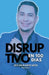 Disruptivo en 100 Días by Jorge Prado, Juan Flores