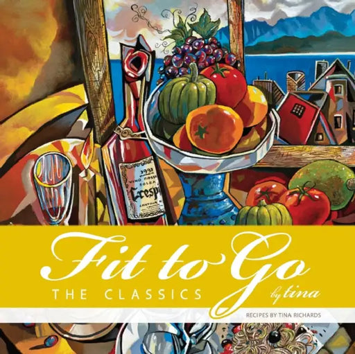 Fit to Go by Tina: The Classics by Tina Richards