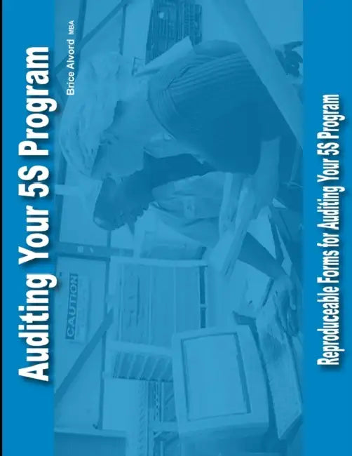 Auditing Your 5S Program: Reproduceable Audit Forms by Brice Alvord