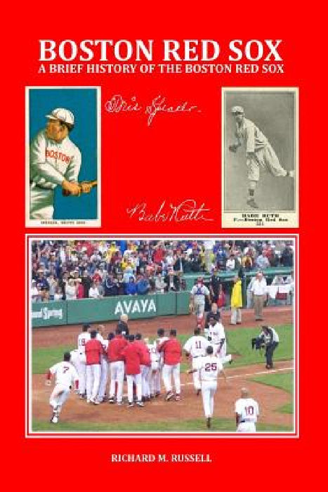 A Brief History of the Boston Red Sox by Richard M. Russell