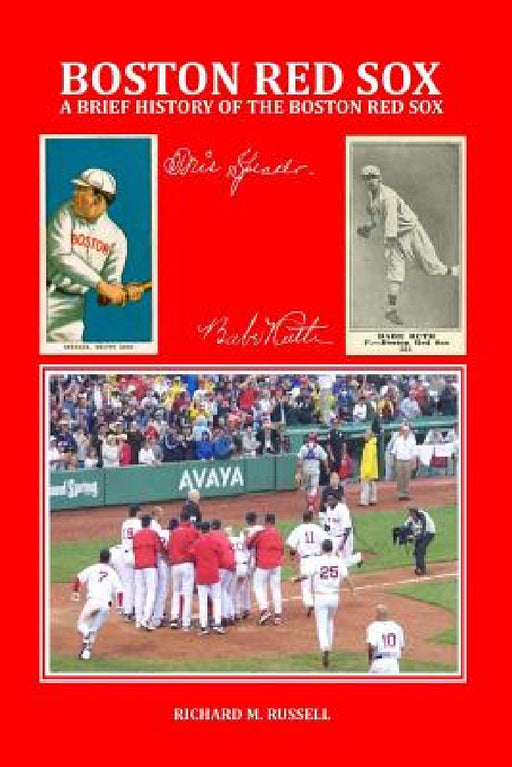 A Brief History of the Boston Red Sox by Richard M. Russell