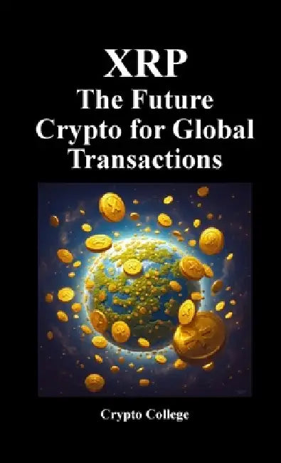 XRP The Future Crypto for Global Transactions by Crypto College
