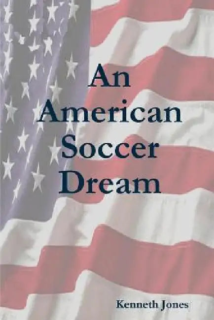 An American Soccer Dream by Kenneth Jones
