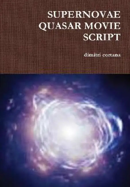 Supernovae Quasar Movie Script by Dimitri Cortana