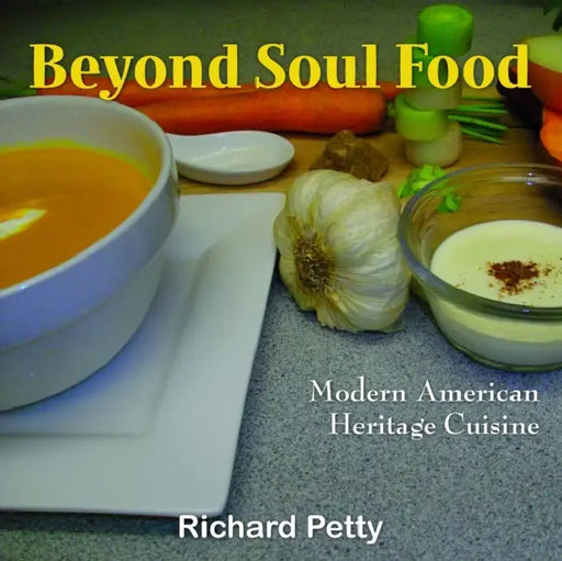 Beyond Soul Food, Modern American Heritage Cuisine by Richard Petty