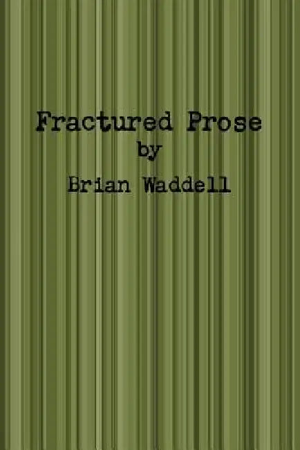 Fractured Prose by Brian Waddell