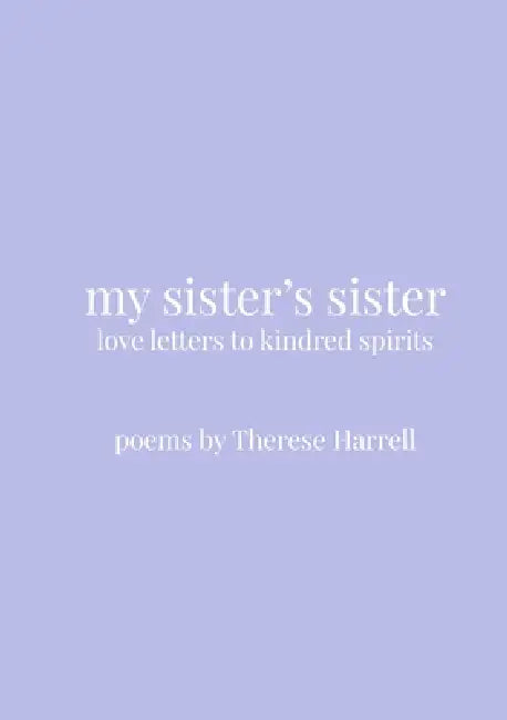 My Sister's Sister: Love Letters to Kindred Spirits by Therese Harrell