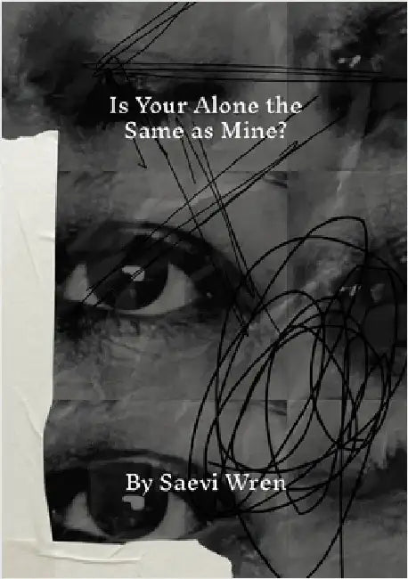 Is Your Alone the Same as Mine? by Wren, Saevi