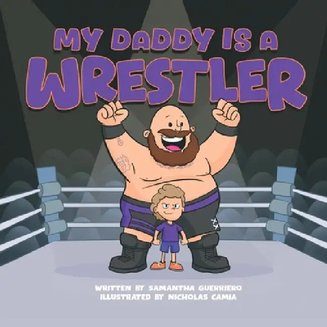 My Daddy Is A Wrestler by Nicholas Camia, Samantha Guerriero