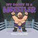 My Daddy Is A Wrestler by Nicholas Camia, Samantha Guerriero