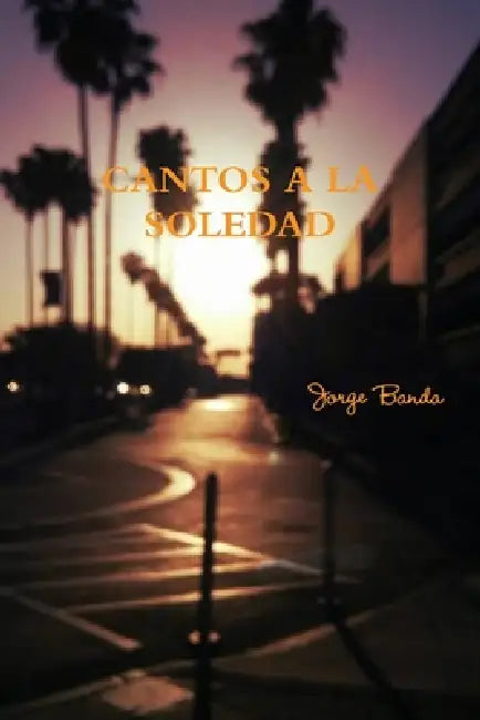 CANTOS A LA SOLEDAD Poemario by Jorge Banda