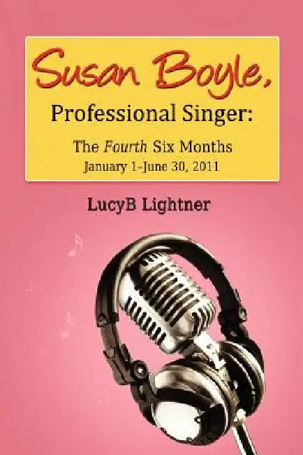 Susan Boyle, Professional Singer: The Fourth Six Months by Lucyb Lightner