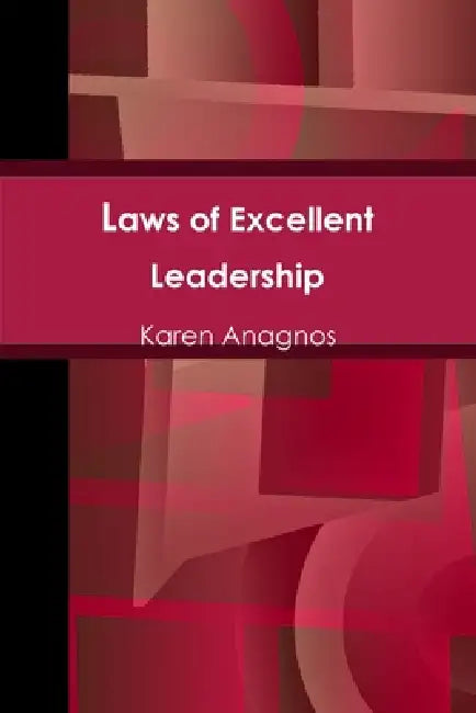 Laws of Excellent Leadership by Karen Anagnos
