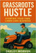 Grassroots Hustle: Starting Your Own Lawn Care Business by Morven, Daxley
