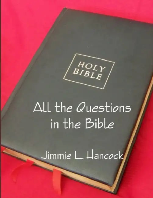 All the Questions in the Bible, KJV by Jimmie L. Hancock