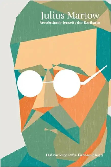 Julius Martow: Revolutionär jenseits der Karikatur by Joffre-Eichhorn, Hjalmar Jorge