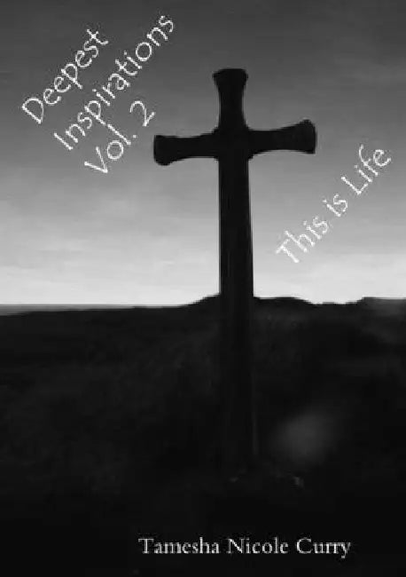 Deepest Inspirations Vol. 2: This is Life by Tamesha Curry