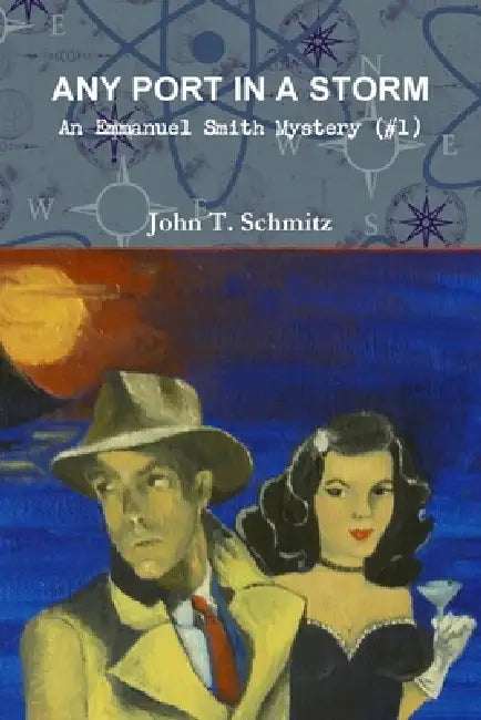 Any Port in a Storm: An Emmanuel Smith Mystery by John T. Schmitz