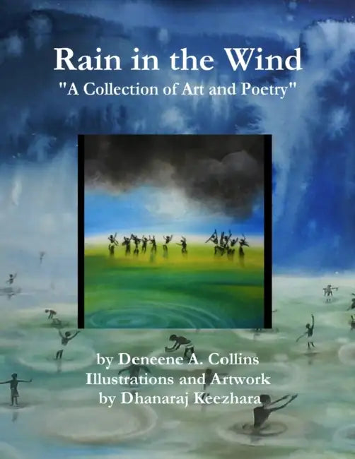 Rain In the Wind "A Collection of Art and Poetry" by Deneene Collins