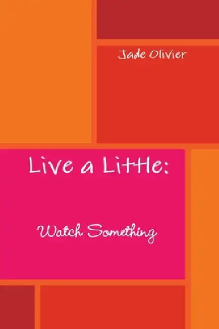 Live a Little: Watch Something by Jade Olivier
