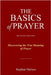Basics of Prayer: Discovering the True Meaning of Prayer by Nielsen, Stephen