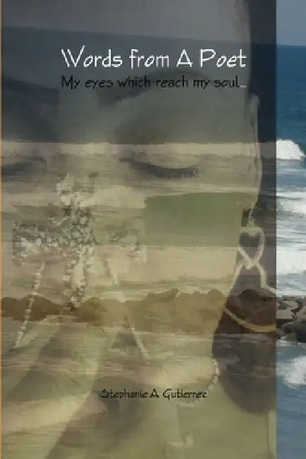 Words from a Poet by Stephanie Gutierrez