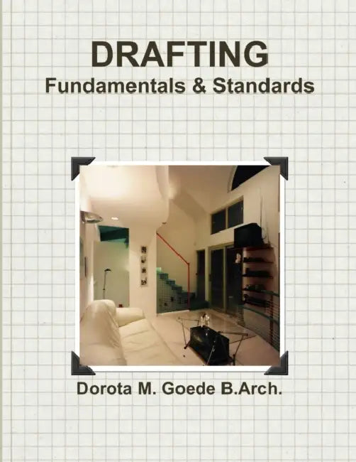 Drafting Fundamentals & Standards by Dorota M. Goede B. Arch