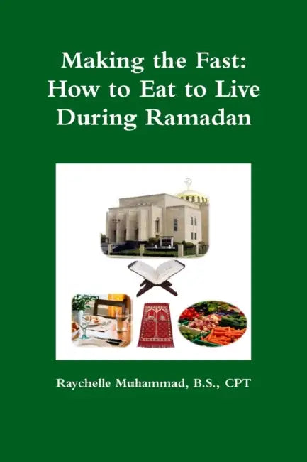Making the Fast: How to Eat to Live During Ramadan by Raychelle Muhammad