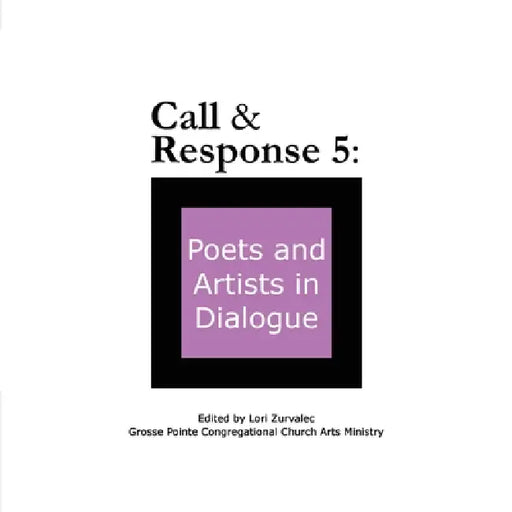 Call & Response 5: Poets and Artists in Dialogue by Lori Zurvalec