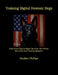 Training Digital Forensic Dogs: From Green Dog To Digital Detective: The 84-Day Electronic Scent Training Blueprint by Stephen Phillips
