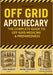 Off Grid Apothecary: The Complete Guide to Off-Grid Medicine & Preparedness by Andrea Lavizzari