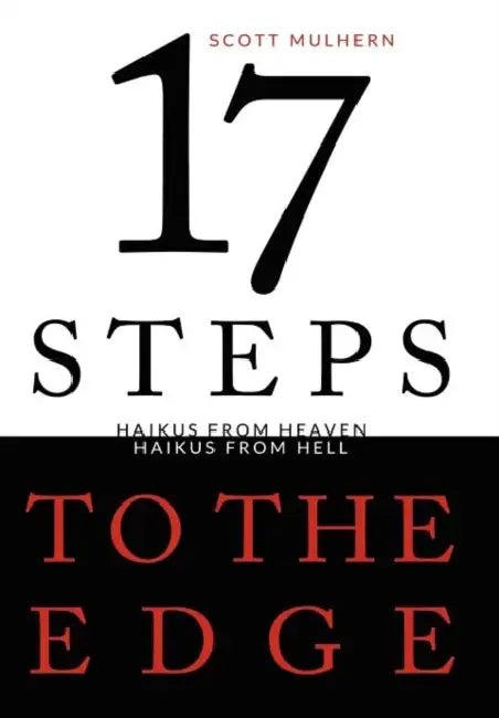 Seventeen Steps to the Edge: Haikus from Heaven, Haikus from Hell by Scott Mulhern