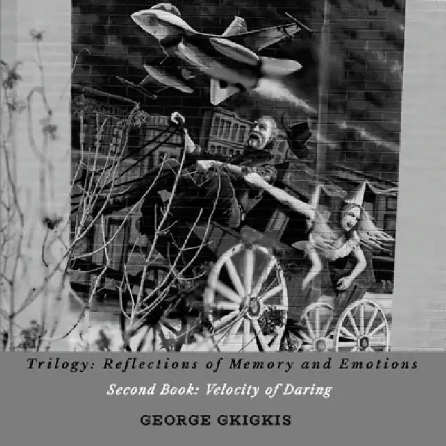 Trilogy: Reflections of Memory and Emotions- Second Book: Velocity of Daring: Second Book: Velocity of Daring by Georgios Gkigkis