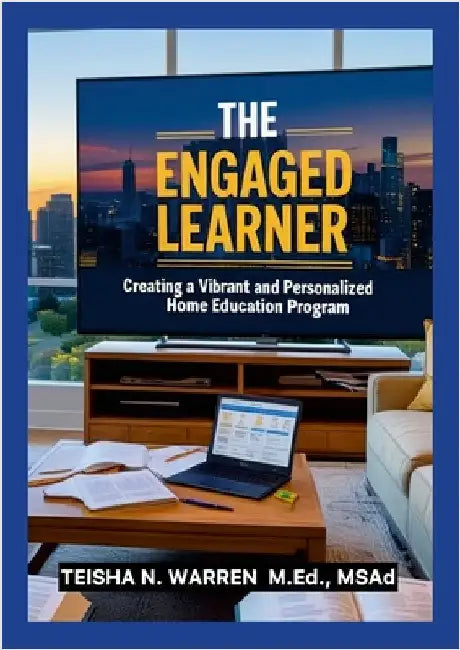 The Engaged Learner: Creating a Vibrant and Personalized Home Education Program by Warren, Teisha N.