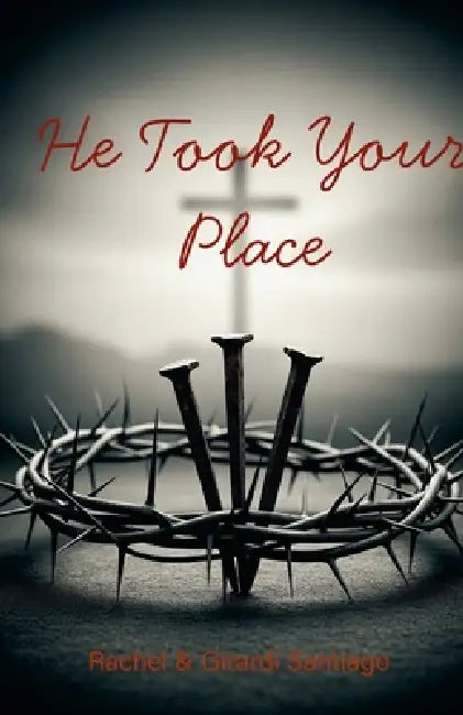 He Took Your Place by Rachel &. Girardi Santiago