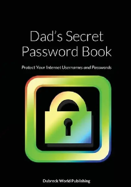 Dad's Secret Password Book: Protect Your Internet Usernames and Passwords by Dubreck World Publishing