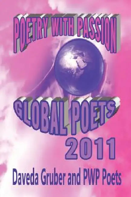 Poetry with Passion Global Poets 2011 by Daveda Gruber