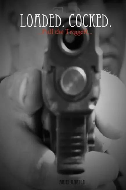 Loaded. Cocked. Pull The Trigger. by Ariel Harter
