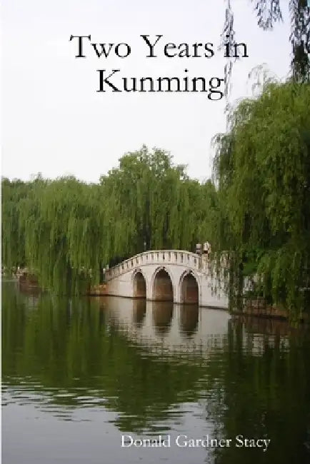 Two Years in Kunming by Donald Gardner Stacy