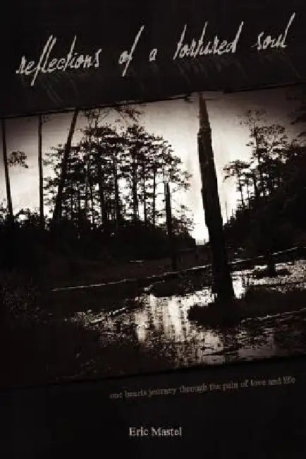 Reflections of a Tortured Soul by Eric Mastel