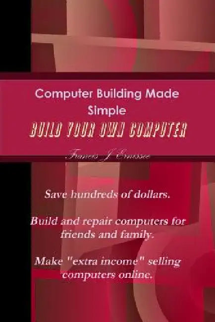 Computer Building Made Simple by Francis Ernissee