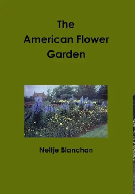 The American Flower Garden by Neltje Blanchan