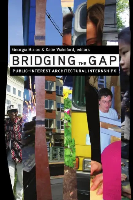 Bridging the Gap: Public-Interest Architectural Internships by Georgia Bizios, Katie Wakeford