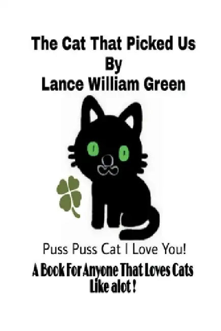 The Cat That Picked Us By Lance William Green by Lance Green
