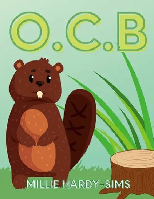 O.C.B: Obsessive Compulsive Beaver by Millie Hardy-Sims