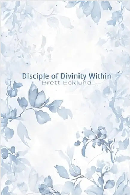 Disciple of Divinity Within by Ecklund, Brett