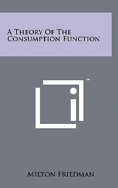 A Theory Of The Consumption Function by Milton Friedman