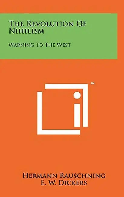 The Revolution Of Nihilism: Warning To The West by Hermann Rauschning, E. W. Dickers