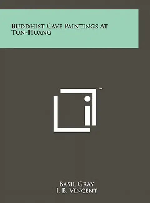 Buddhist Cave Paintings At Tun-Huang by Basil Gray, J. B. Vincent, Arthur Waley