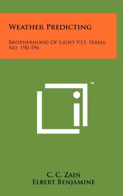 Weather Predicting: Brotherhood Of Light V15, Serial No. 190-196 by C. C. Zain, Elbert Benjamine
